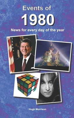 Events of 1980: news for every day of the year by Hugh Morrison