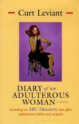 Diary of an Adulterous Woman: Including an ABC Directory That Offers Alphabetical Tidbits and Surprises by Curt Leviant