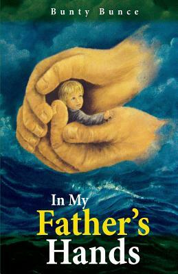 In My Father's Hands by Bunty Bunce