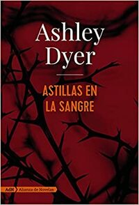 Astillas en la sangre by Ashley Dyer