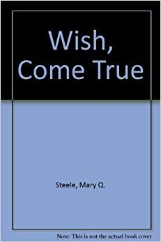 Wish, Come True by Mary Q. Steele, Muriel Batherman