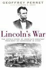 Lincoln's War: The Untold Story of America's Greatest President as Commander in Chief by Geoffrey Perret