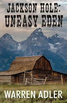 Jackson Hole: Uneasy Eden by Warren Adler