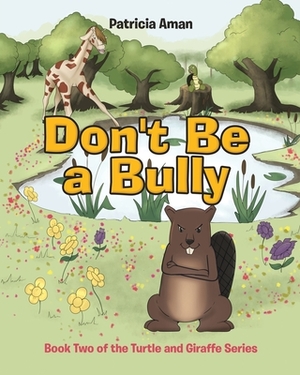 Don't Be a Bully: Book Two of the Turtle and Giraffe Series by Patricia Aman