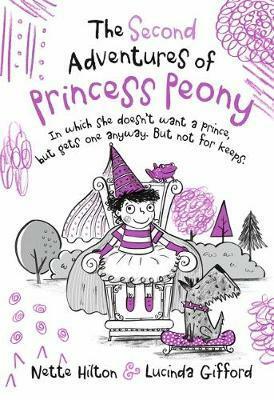 The second adventures of Princess Peony in which she doesn't want a prince but gets one anyway but not for keeps (Princess Peony, #2) by Nette Hilton, Lucinda Gifford