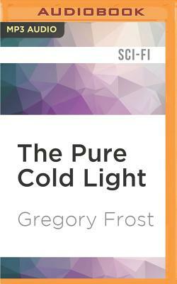 The Pure Cold Light by Gregory Frost