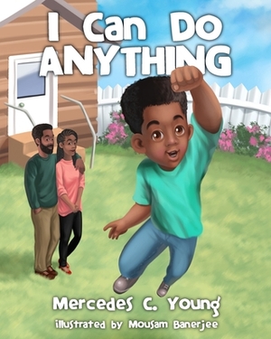 I Can Do Anything by Mercedes C. Young