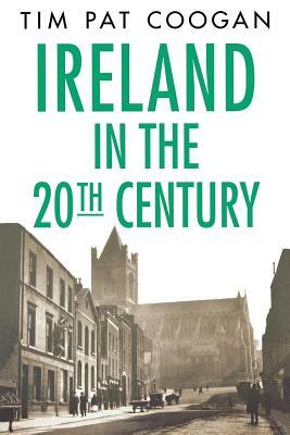 Ireland in the Twentieth Century by Tim Pat Coogan