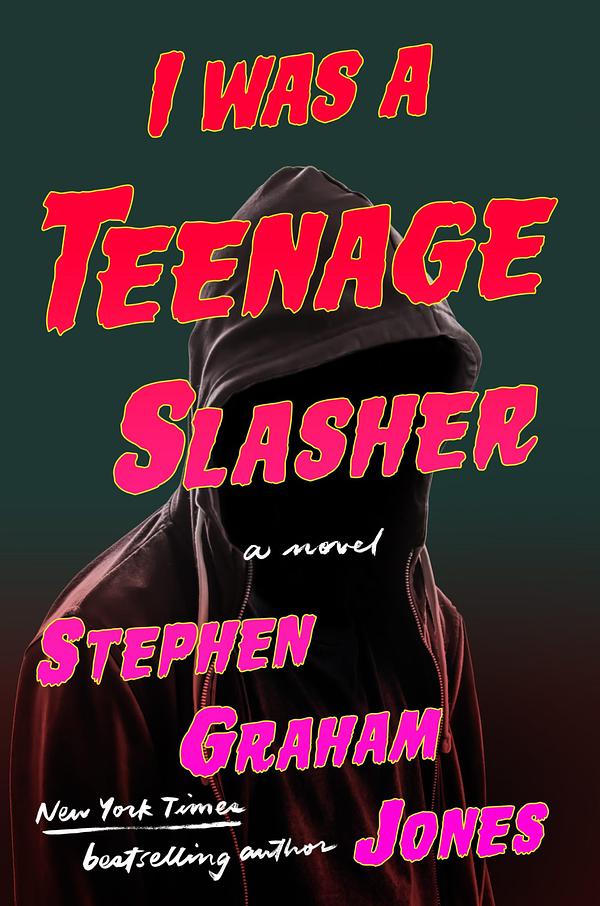 I Was a Teenage Slasher by Stephen Graham Jones | The StoryGraph