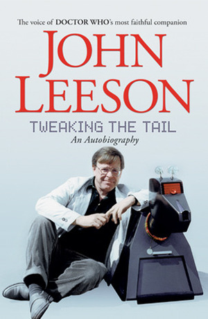 Tweaking The Tail: The Autobiography of John Leeson by John Leeson