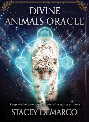 Divine Animals Oracle: Deep Wisdom from the Most Sacred Beings in Existence by Stacey DeMarco