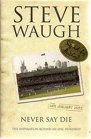 Never Say Die by Steve Waugh