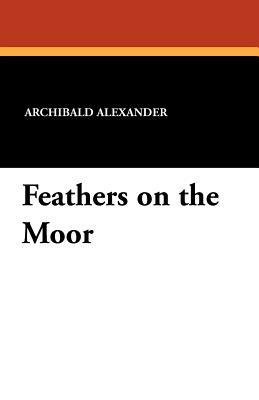 Feathers on the Moor by Archibald Alexander