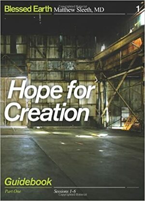 Hope for Creation, Part 1: Guidebook by Matthew Sleeth