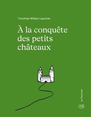 À la conquête des petits châteaux by Timothée-William Lapointe