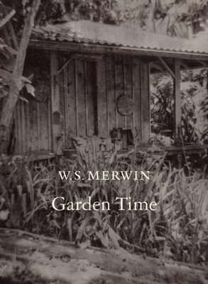 Garden Time by W. S. Merwin