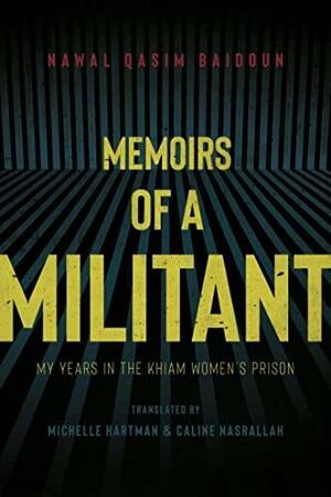 Memoirs of a Militant: My Years in the Khiam Women's Prison by Malek Abisaab