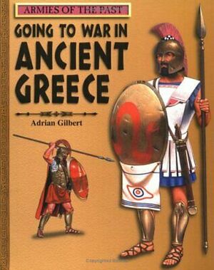 Going To War In Ancient Greece by Adrian Gilbert