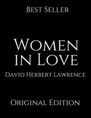 Women In Love: Perfect Gifts For The Readers Annotated By David Herbert Lawrence. by D.H. Lawrence