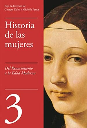 Historia de las mujeres, 3 - Del Renacimiento a la Edad Moderna by Georges Duby, Michelle Perrot