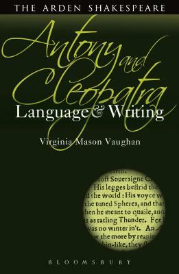 Antony and Cleopatra: Language and Writing by Virginia Mason Vaughan