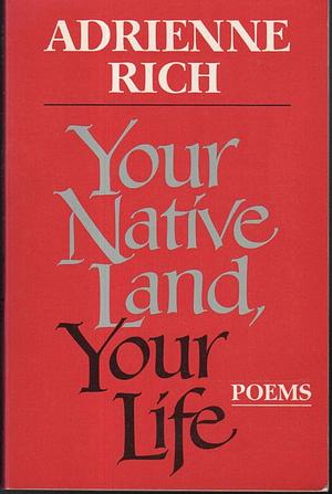 Your native land, your life by Adrienne Rich