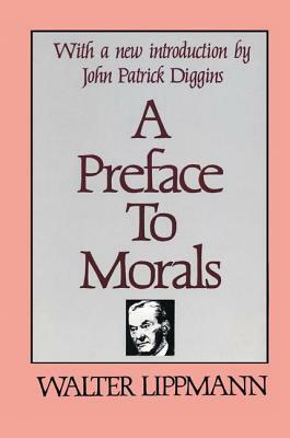 A Preface to Morals by Walter Lippmann, Bernard J. Paris