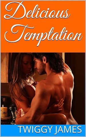 Delicious Temptation  by Twiggy James