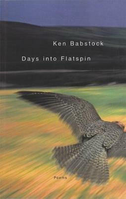 Days Into Flatspin: Poems by Ken Babstock