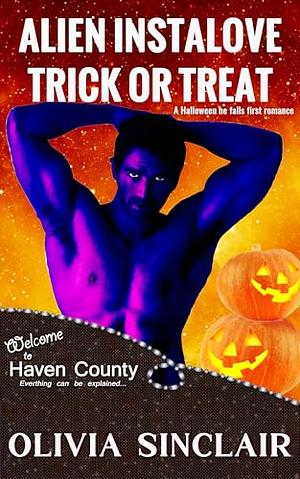 Alien Instalove Trick or Treat: A Halloween He Falls First Romance by Olivia Sinclair