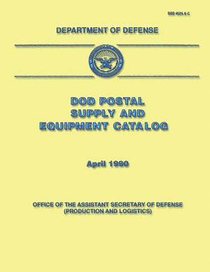 DoD Postal Supply and Equipment Catalog (DoD 4525.6-C) by Department Of Defense