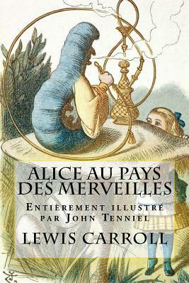 Alice au pays des merveilles: Entièrement illustré par John Tenniel by 