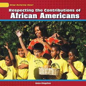 Respecting the Contributions of African Americans by Anna Kingston