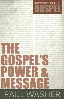 The Gospel's Power and Message by Paul Washer