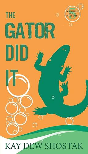 The Gator Did It by Kay Dew Shostak