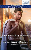 Historical Duo: Rake Most Likely to Thrill / the Bootlegger's Daughter by Bronwyn Scott, Lauri Robinson