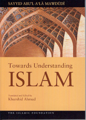 Towards Understanding Islam by Abul A'la Maududi