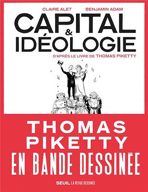 Capital et Idéologie en bande dessinée. D'après le livre de Thomas Piketty ((coédition Revue dessiné: D'après le livre de Thomas Piketty by Claire Alet, Benjamin Adam