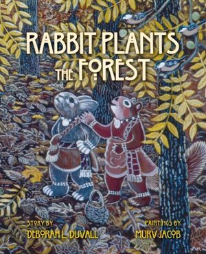 Rabbit Plants the Forest by Deborah L. Duvall
