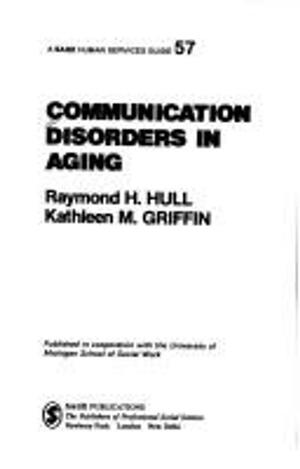 Communication Disorders in Aging by Kathleen M. Griffin, Raymond H. Hull