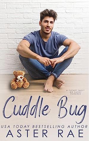 Cuddle Bug: A Sugary Sweet MM Daddy Romance by Aster Rae