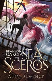 Branson Garcia and the Sea of Sceros by Abby Dewsnup
