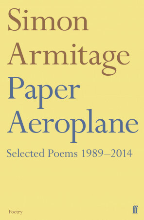 Paper Aeroplane: Selected Poems 1989–2014 by Simon Armitage