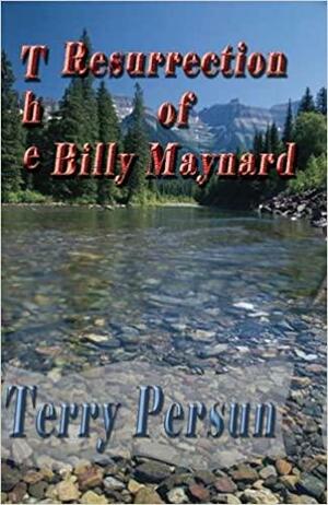 The Resurrection of Billy Maynard by Terry Persun