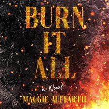 Burn It All by Maggie Auffarth