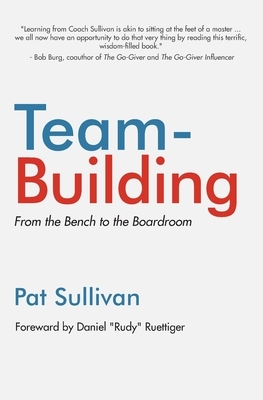 Team Building: From the Bench to the Boardroom by Pat Sullivan