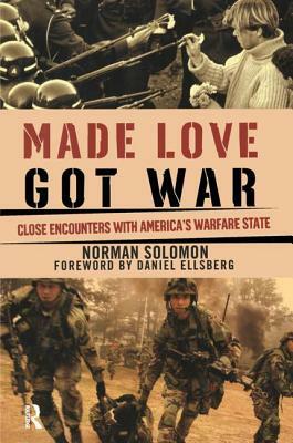 Made Love, Got War: Close Encounters with America's Warfare State by Norman Solomon