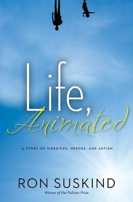 Life, Animated: A Story of Sidekicks, Heroes, and Autism by Ron Suskind