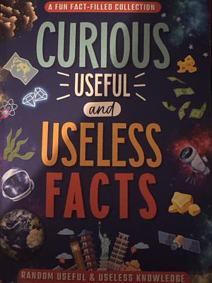 Curious Useful and Useless Facts by Lisa Thompson, Lisa Thompson