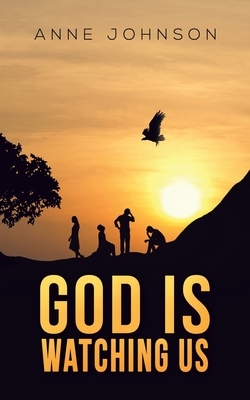 God Is Watching Us by Anne Johnson